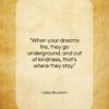 Libby Houston quote: “When your dreams tire, they go underground…”- at QuotesQuotesQuotes.com