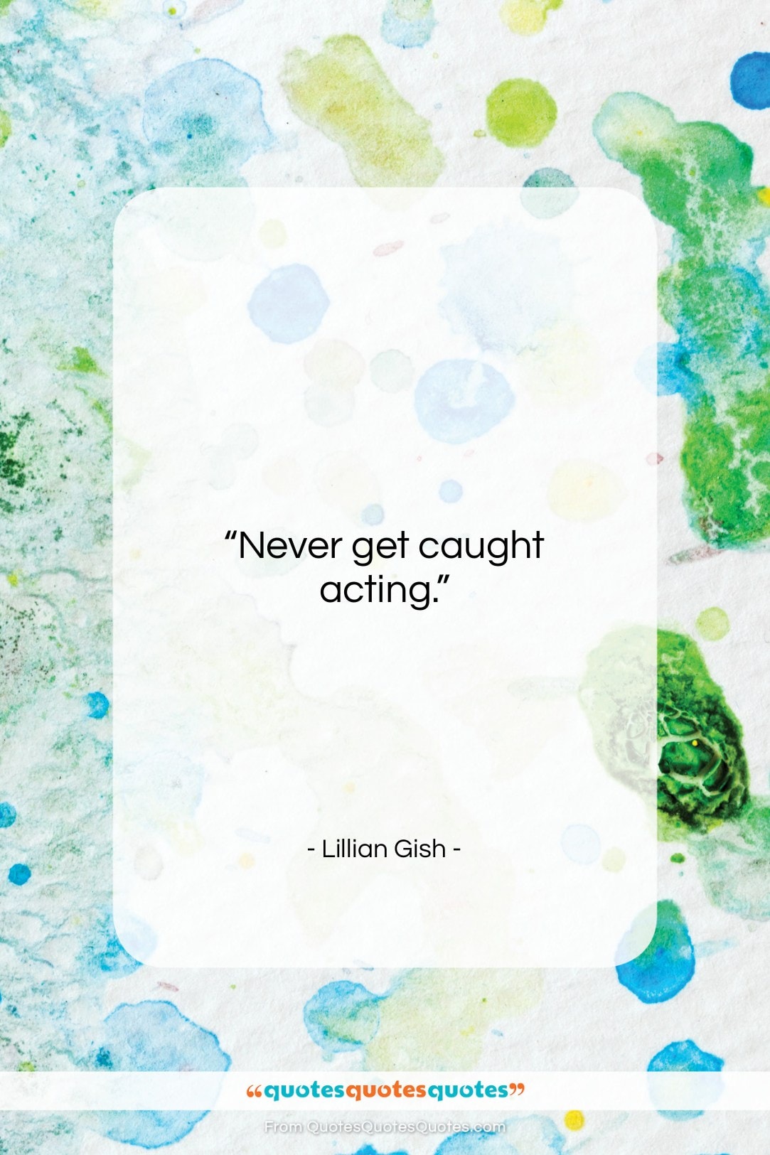 Lillian Gish quote: “Never get caught acting….”- at QuotesQuotesQuotes.com