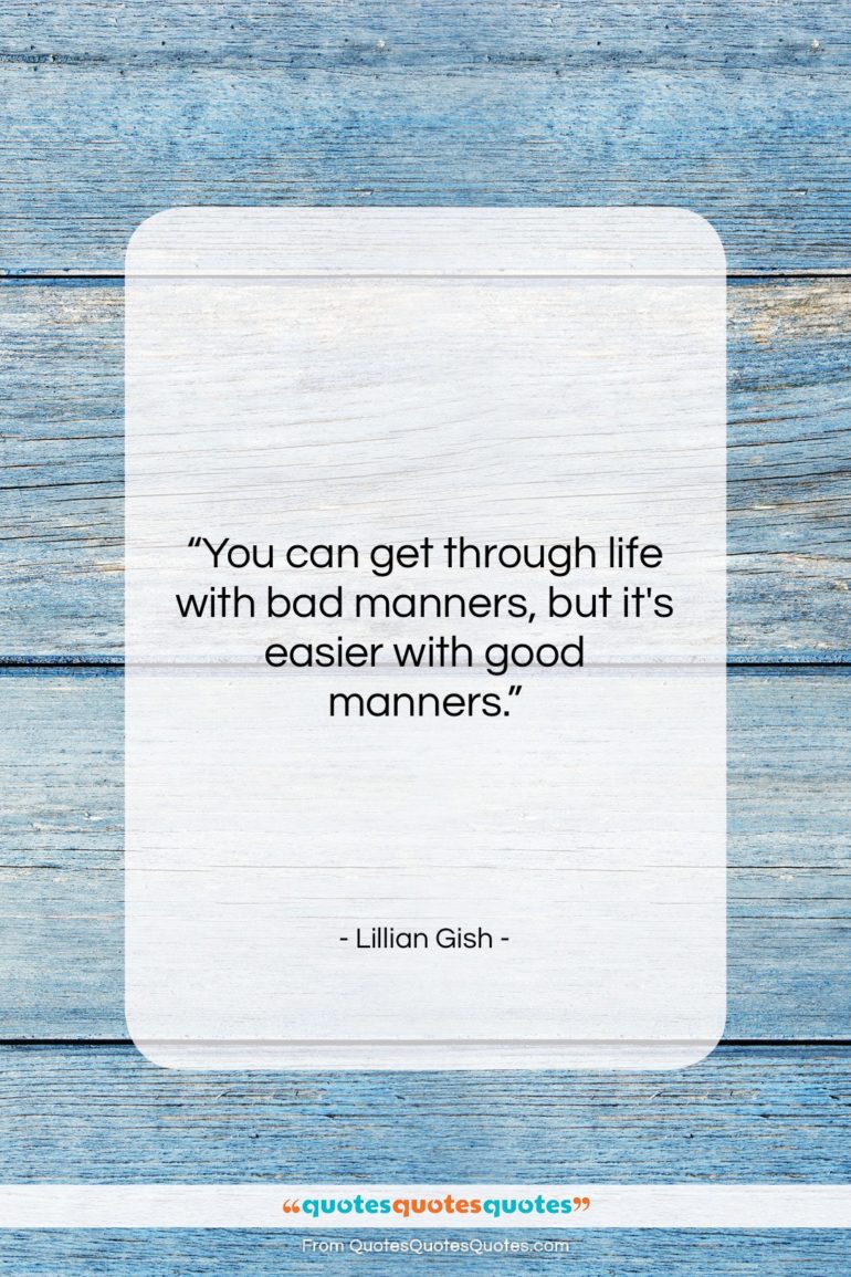 Lillian Gish quote: “You can get through life with bad…”- at QuotesQuotesQuotes.com