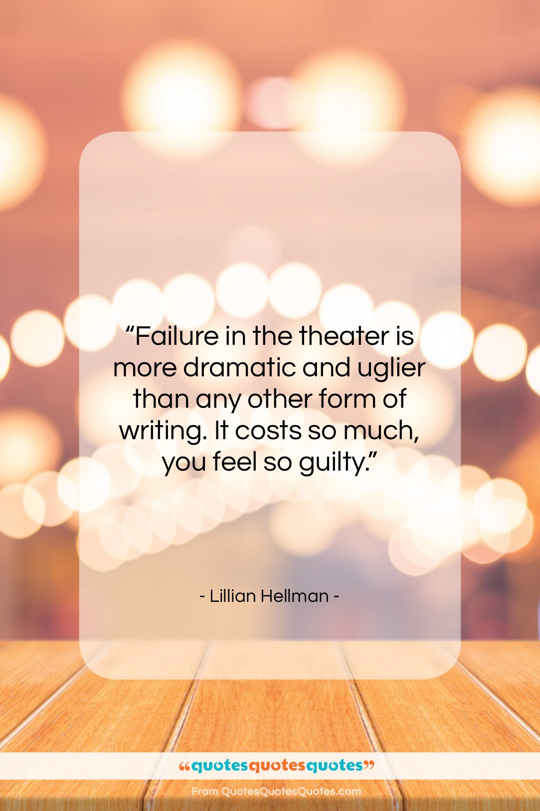 Lillian Hellman quote: “Failure in the theater is more dramatic…”- at QuotesQuotesQuotes.com