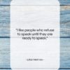 Lillian Hellman quote: “I like people who refuse to speak…”- at QuotesQuotesQuotes.com