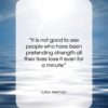 Lillian Hellman quote: “It is not good to see people…”- at QuotesQuotesQuotes.com