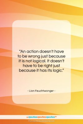 Lion Feuchtwanger quote: “An action doesn’t have to be wrong…”- at QuotesQuotesQuotes.com