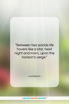 Lord Byron quote: “Between two worlds life hovers like a…”- at QuotesQuotesQuotes.com