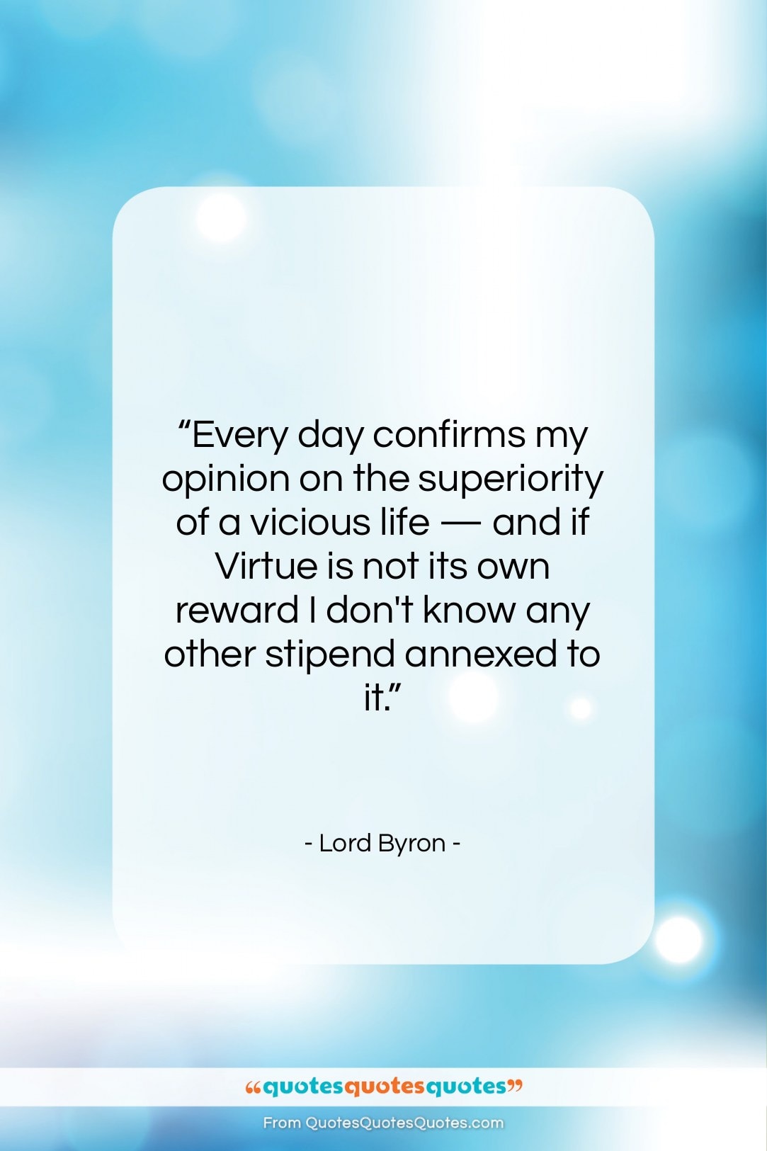 Lord Byron quote: “Every day confirms my opinion on the…”- at QuotesQuotesQuotes.com