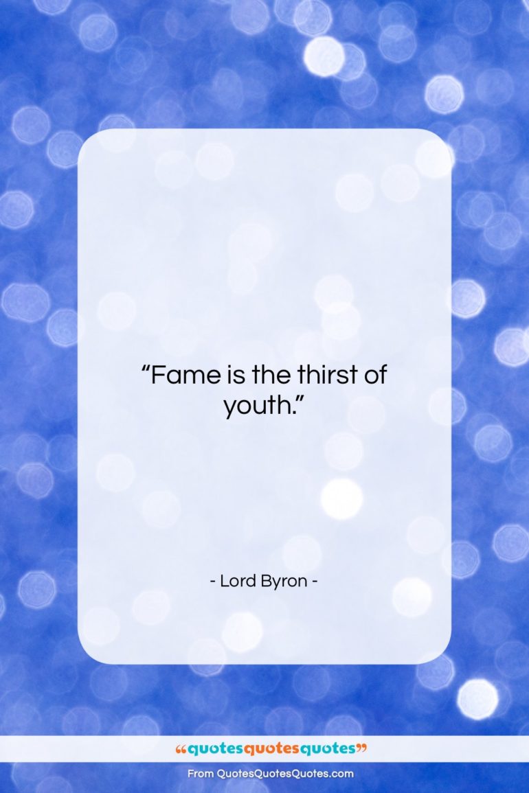 Lord Byron quote: “Fame is the thirst of youth….”- at QuotesQuotesQuotes.com