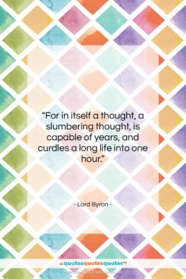 Lord Byron quote: “For in itself a thought, a slumbering…”- at QuotesQuotesQuotes.com