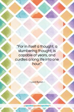 Lord Byron quote: “For in itself a thought, a slumbering…”- at QuotesQuotesQuotes.com