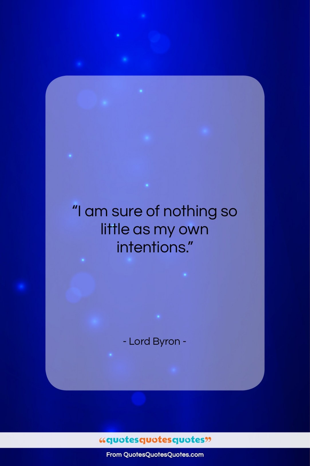 Lord Byron quote: “I am sure of nothing so little…”- at QuotesQuotesQuotes.com
