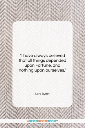 Lord Byron quote: “I have always believed that all things…”- at QuotesQuotesQuotes.com