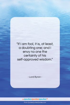 Lord Byron quote: “If I am fool, it is, at…”- at QuotesQuotesQuotes.com