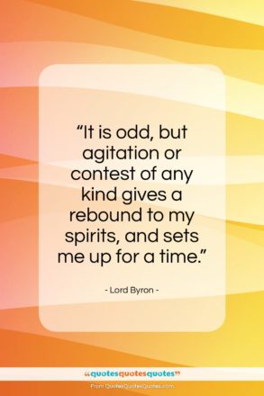 Lord Byron quote: “It is odd, but agitation or…”- at QuotesQuotesQuotes.com