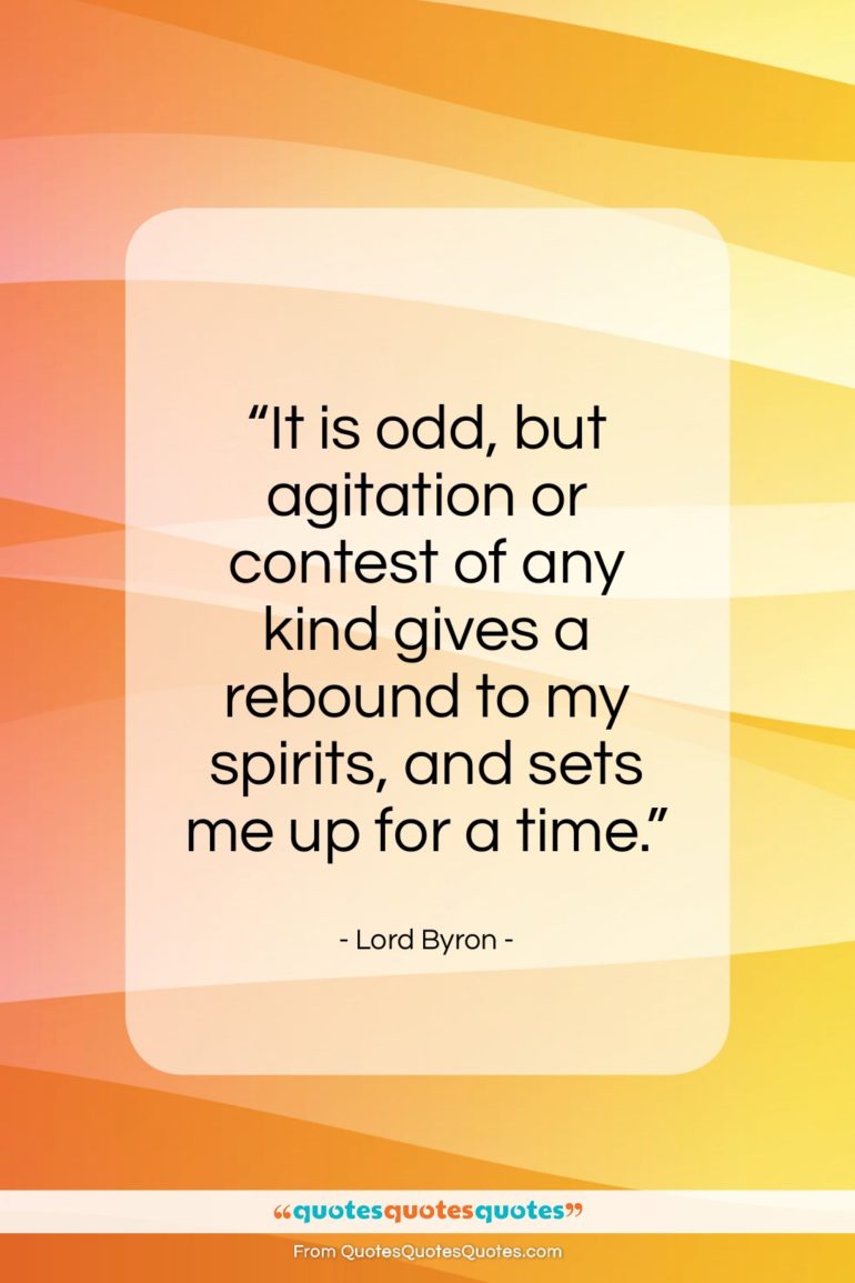 Lord Byron quote: “It is odd, but agitation or…”- at QuotesQuotesQuotes.com