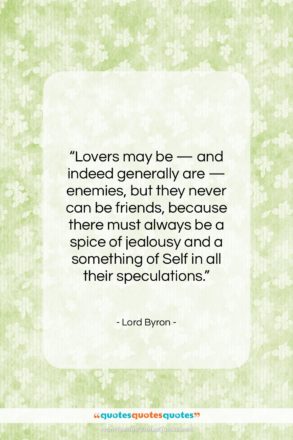 Lord Byron quote: “Lovers may be — and indeed generally…”- at QuotesQuotesQuotes.com