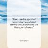 Lord Byron quote: “Men are the sport of circumstances when…”- at QuotesQuotesQuotes.com