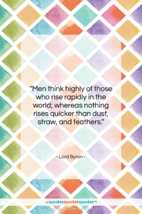 Lord Byron quote: “Men think highly of those who rise…”- at QuotesQuotesQuotes.com