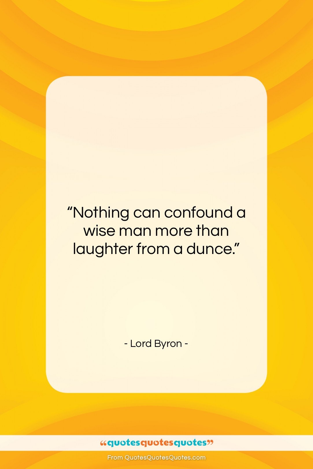 Lord Byron quote: “Nothing can confound a wise man more…”- at QuotesQuotesQuotes.com