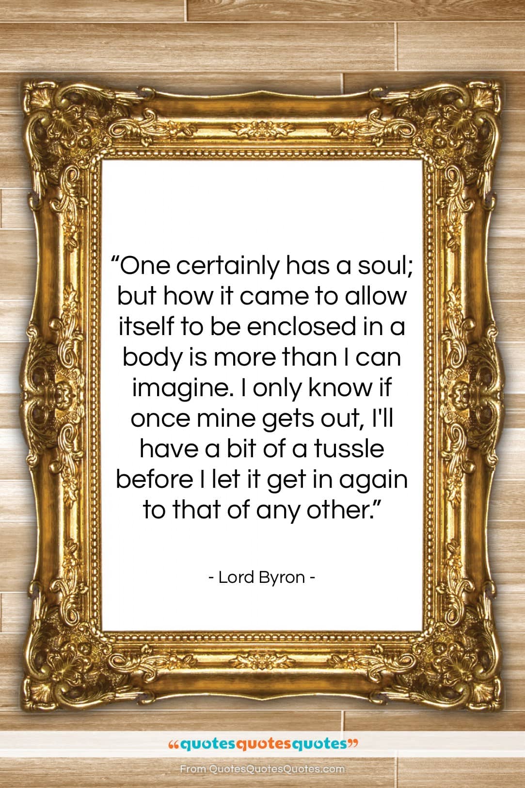 Lord Byron quote: “One certainly has a soul; but how…”- at QuotesQuotesQuotes.com