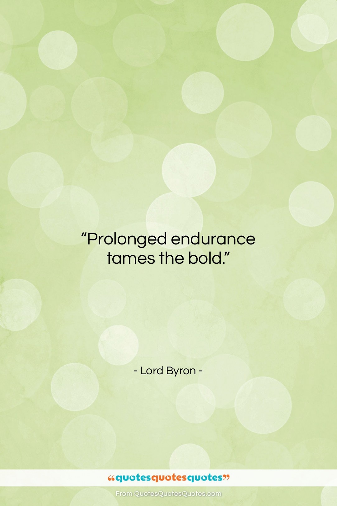 Lord Byron quote: “Prolonged endurance tames the bold….”- at QuotesQuotesQuotes.com
