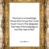 Lord Byron quote: “Sorrow is knowledge, those that know the…”- at QuotesQuotesQuotes.com
