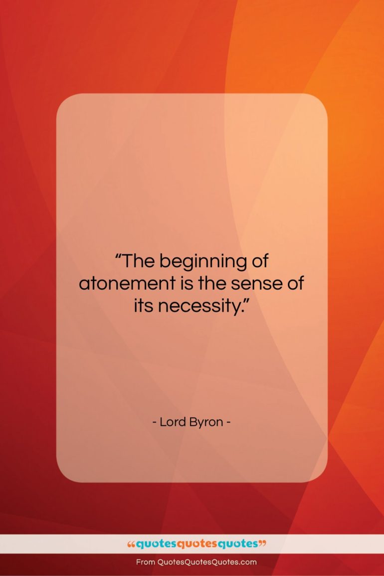 Lord Byron quote: “The beginning of atonement is the sense…”- at QuotesQuotesQuotes.com