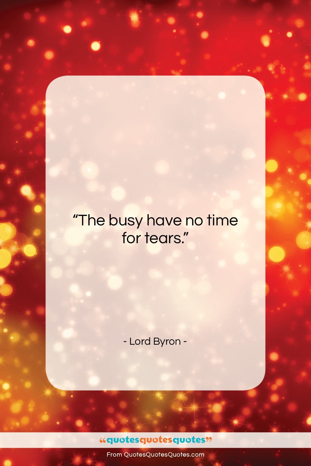 Lord Byron quote: “The busy have no time for tears….”- at QuotesQuotesQuotes.com