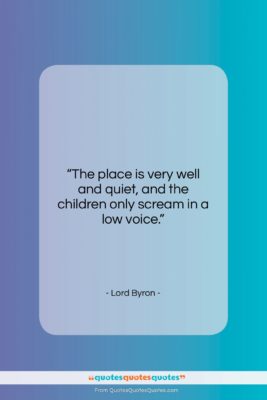 Lord Byron quote: “The place is very well and quiet…”- at QuotesQuotesQuotes.com