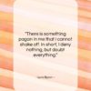Lord Byron quote: “There is something pagan in me that…”- at QuotesQuotesQuotes.com