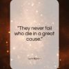 Lord Byron quote: “They never fail who die in a…”- at QuotesQuotesQuotes.com