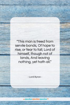Lord Byron quote: “This man is freed from servile bands,…”- at QuotesQuotesQuotes.com