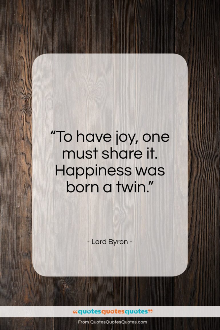 Lord Byron quote: “To have joy, one must share it…”- at QuotesQuotesQuotes.com