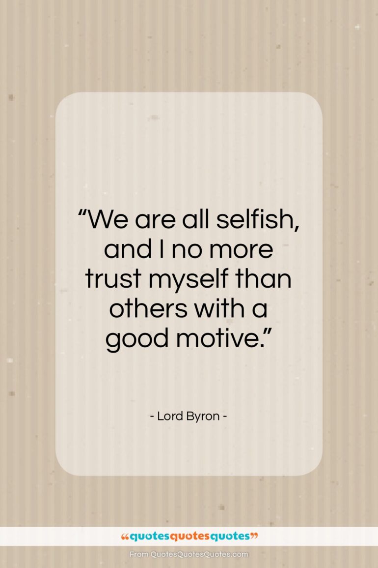 Lord Byron quote: “We are all selfish…”- at QuotesQuotesQuotes.com