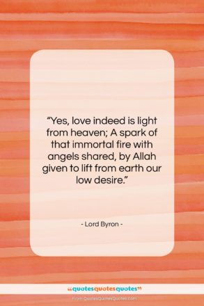 Lord Byron quote: “Yes, love indeed is light from heaven;…”- at QuotesQuotesQuotes.com