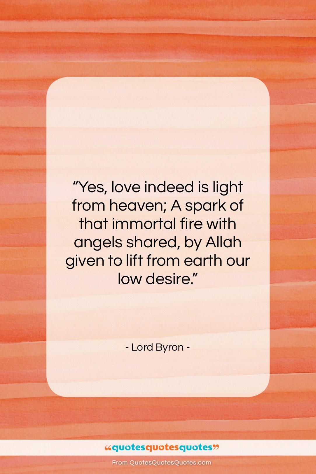 Lord Byron quote: “Yes, love indeed is light from heaven;…”- at QuotesQuotesQuotes.com