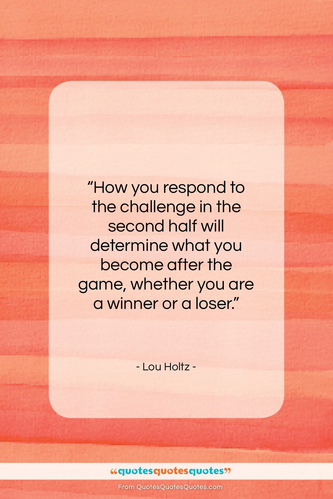 Lou Holtz quote: “How you respond to the challenge in…”- at QuotesQuotesQuotes.com
