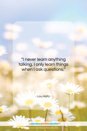 Lou Holtz quote: “I never learn anything talking. I only…”- at QuotesQuotesQuotes.com