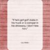 Lou Holtz quote: “If he’s got golf clubs in his…”- at QuotesQuotesQuotes.com