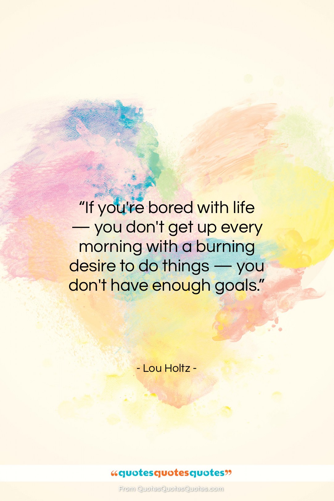Lou Holtz quote: “If you’re bored with life — you…”- at QuotesQuotesQuotes.com