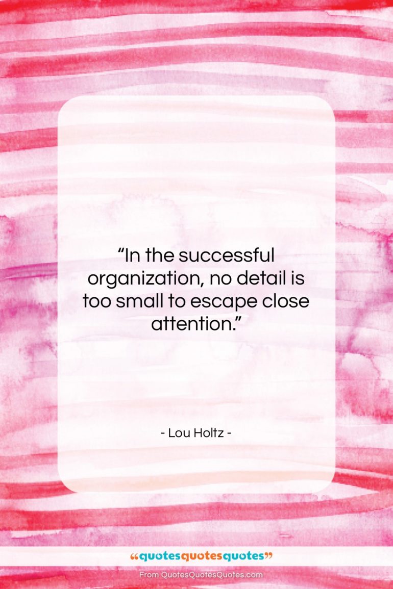 Lou Holtz quote: “In the successful organization, no detail is…”- at QuotesQuotesQuotes.com