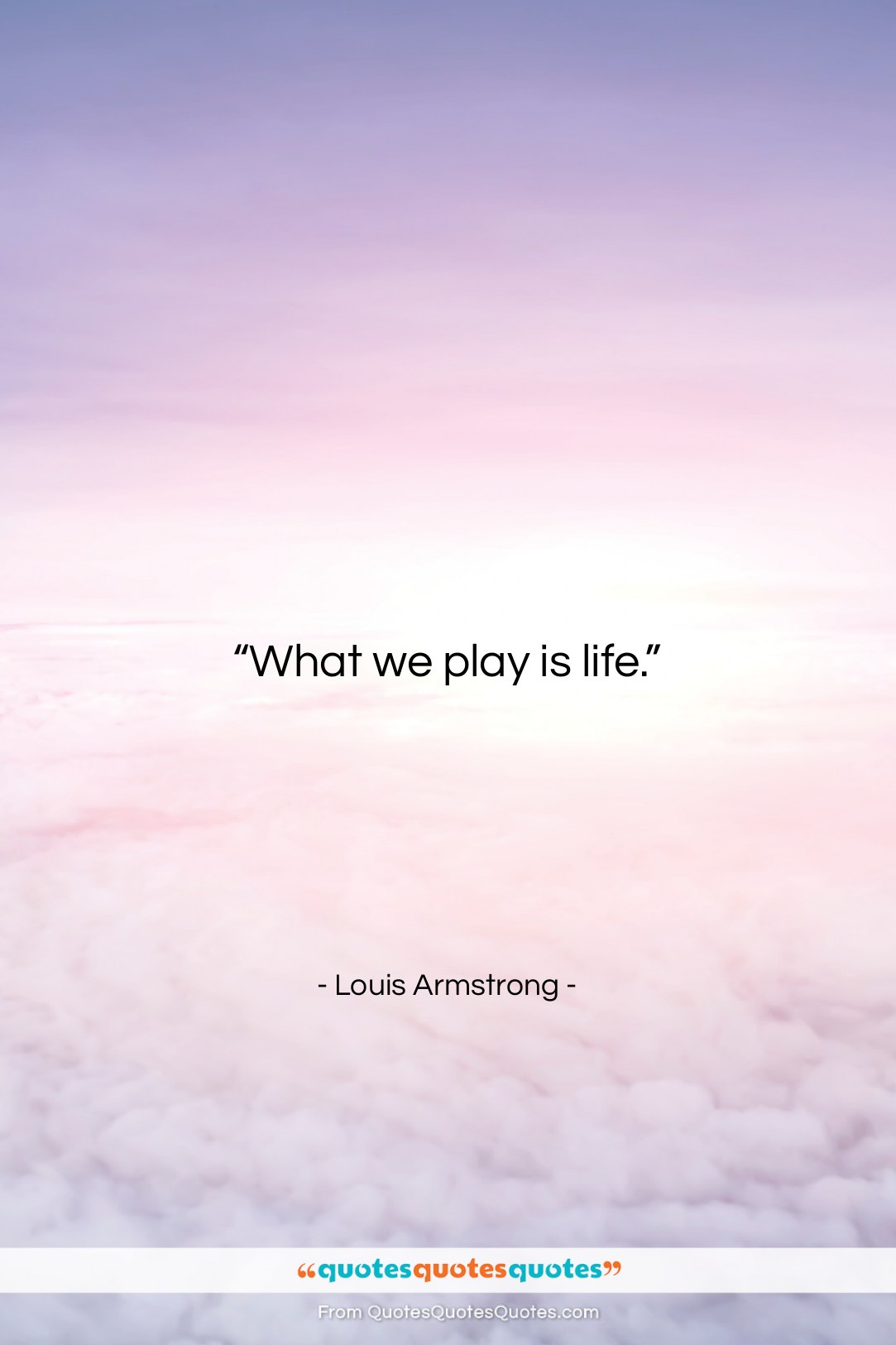 Louis Armstrong quote: “What we play is life….”- at QuotesQuotesQuotes.com
