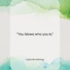 Louis Armstrong quote: “You blows who you is….”- at QuotesQuotesQuotes.com