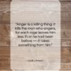 Louis L’Amour quote: “Anger is a killing thing: it kills…”- at QuotesQuotesQuotes.com