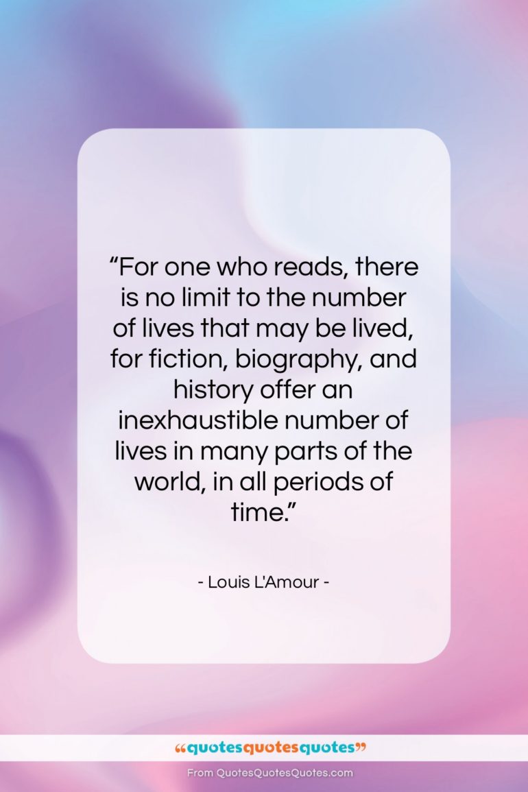 Louis L’Amour quote: “For one who reads, there is no…”- at QuotesQuotesQuotes.com