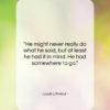 Louis L’Amour quote: “He might never really do what he…”- at QuotesQuotesQuotes.com
