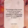 Louis L’Amour quote: “Knowledge is like money: to be of…”- at QuotesQuotesQuotes.com