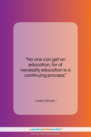 Louis L’Amour quote: “No one can get an education, for…”- at QuotesQuotesQuotes.com