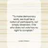 Louis L’Amour quote: “To make democracy work, we must be…”- at QuotesQuotesQuotes.com