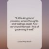 Louisa May Alcott quote: “A little kingdom I possess, where thoughts…”- at QuotesQuotesQuotes.com