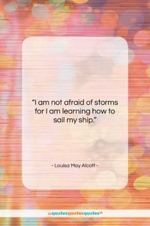 Louisa May Alcott quote: “I am not afraid of storms for…”- at QuotesQuotesQuotes.com