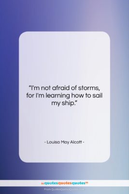 Louisa May Alcott quote: “I’m not afraid of storms, for I’m…”- at QuotesQuotesQuotes.com